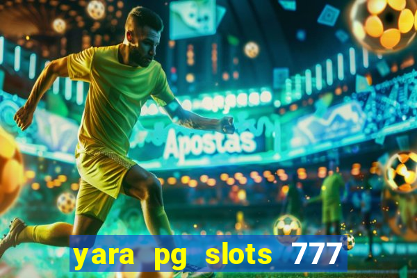 yara pg slots 777 paga mesmo